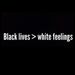 Black lives White feelings Large