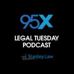 95X Legal Tuesday Podcast
