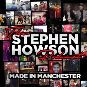 The Stephen Howson Podcast | Made In Manchester