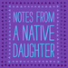 Notes From A Native Daughter 1000x1000 copy
