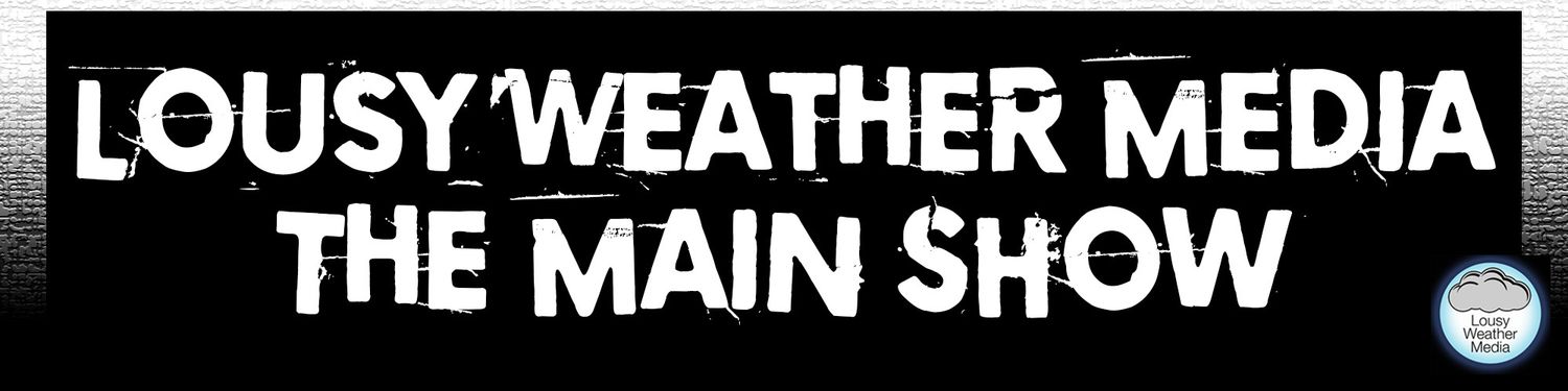Lousy Weather Media: The Main Show