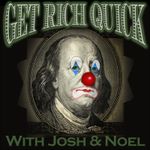 Get Rich Quick with Josh & Noel