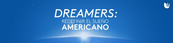 Dreamers: Redefinir el Sueño Americano