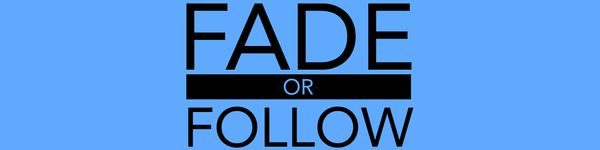 Fade or Follow