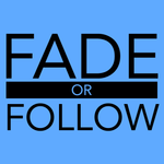 Fade or Follow