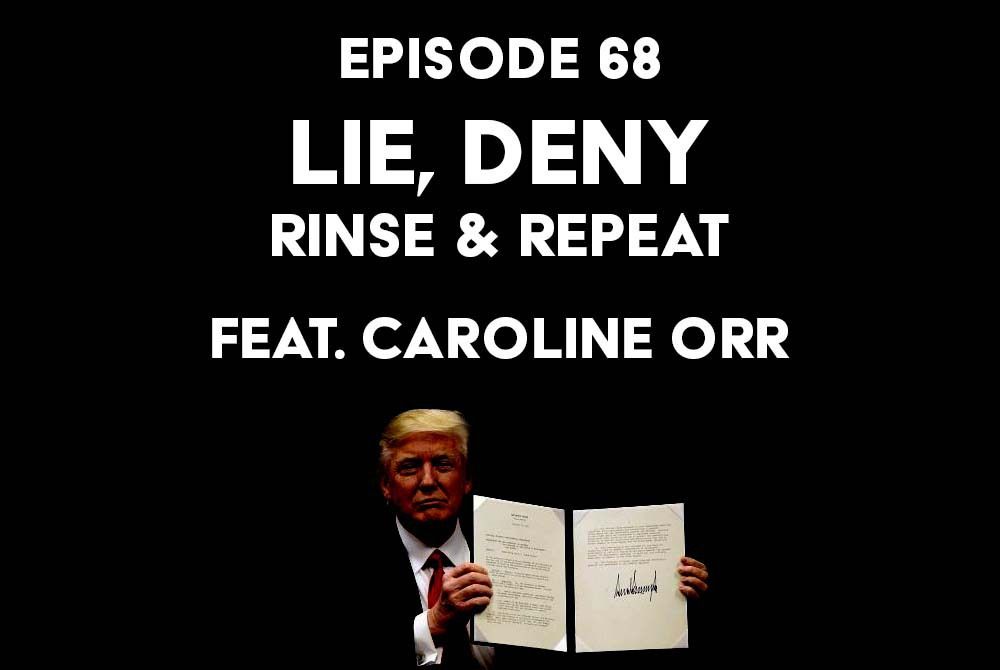 S1 Ep68: Lie, Deny, Rinse & Repeat f/ Caroline Orr