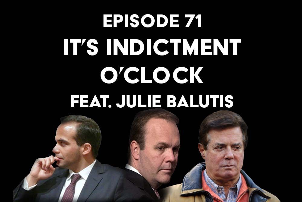 S1 Ep71: It's Indictment O'Clock f/ Julie Balutis