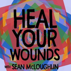 Heal Your Wounds with Sean McLoughlin
