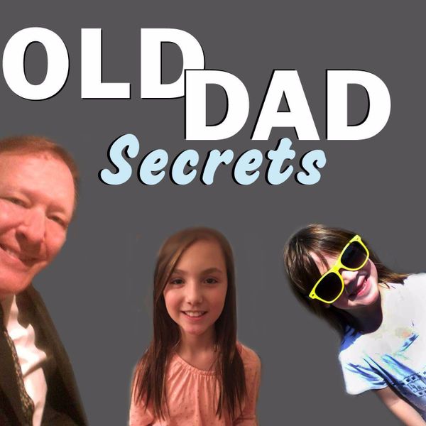 Old Dad secrets.