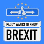 Paddy Wants To Know Brexit