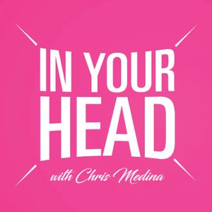 In Your Head with Chris Medina