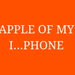 Apple of my Iphone 2