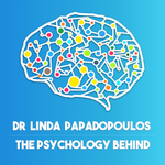 The Psychology Behind with Dr Linda Papadopoulos