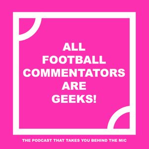 All Football Commentators Are Geeks!