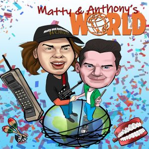 Matty and Anthony's World