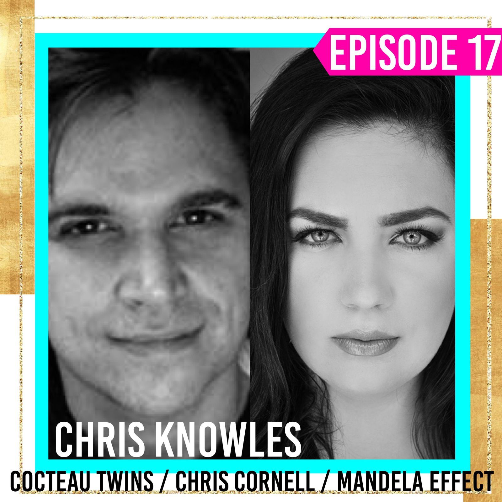 18: Episode 17 | Chris Knowles | Cocteau Twins, Chris Cornell, Mandela Effect, Jeff Buckley and the Las Vegas Shooting