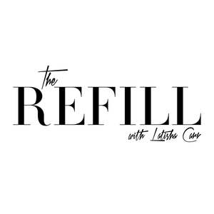 The Refill with Latisha Carr