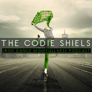 The Codie Shiels Irish Dance Mindfulness Podcast