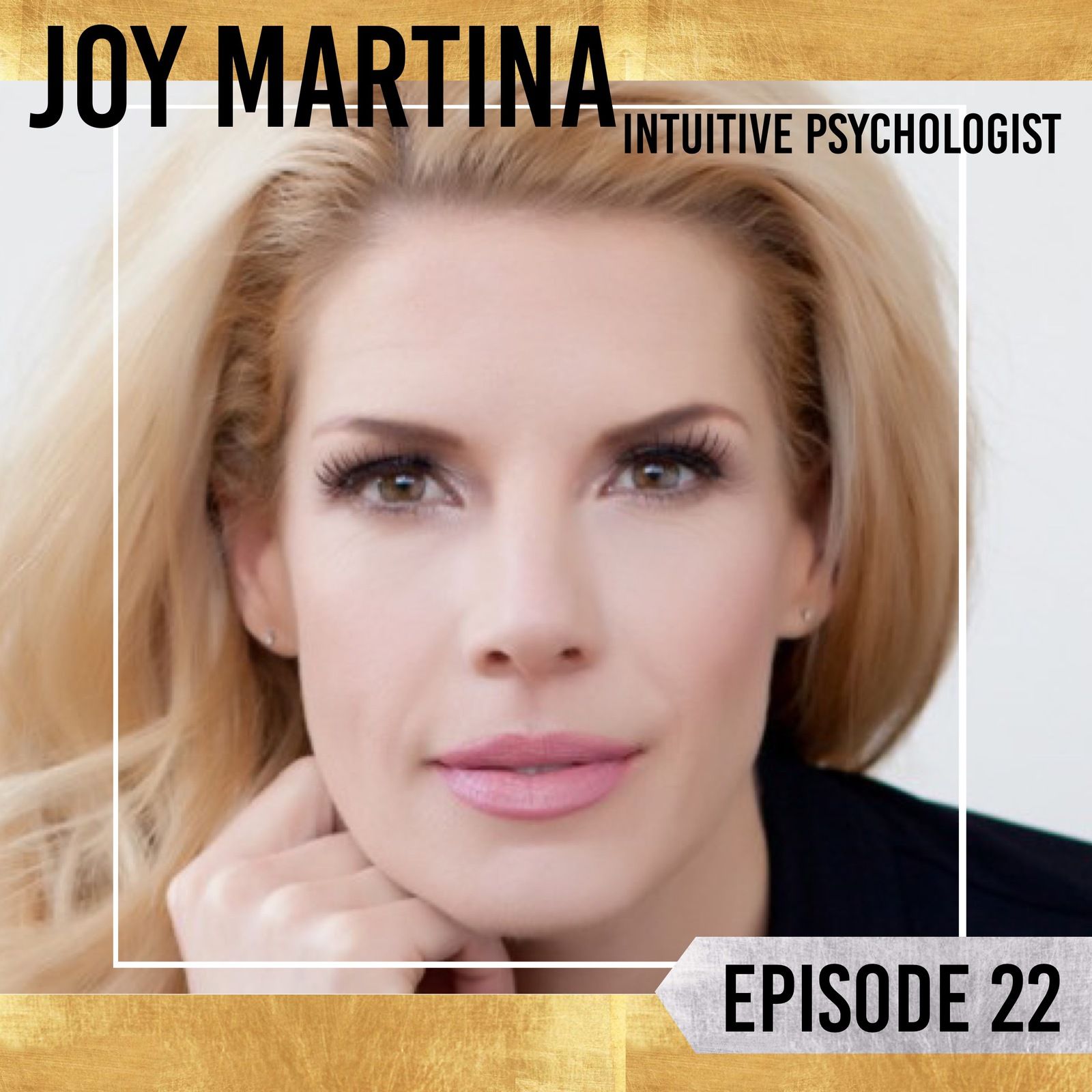 23: Episode 22 | Dr. Joy Martina | Christallin Consciousness / Intuitive Psychology / Etc.