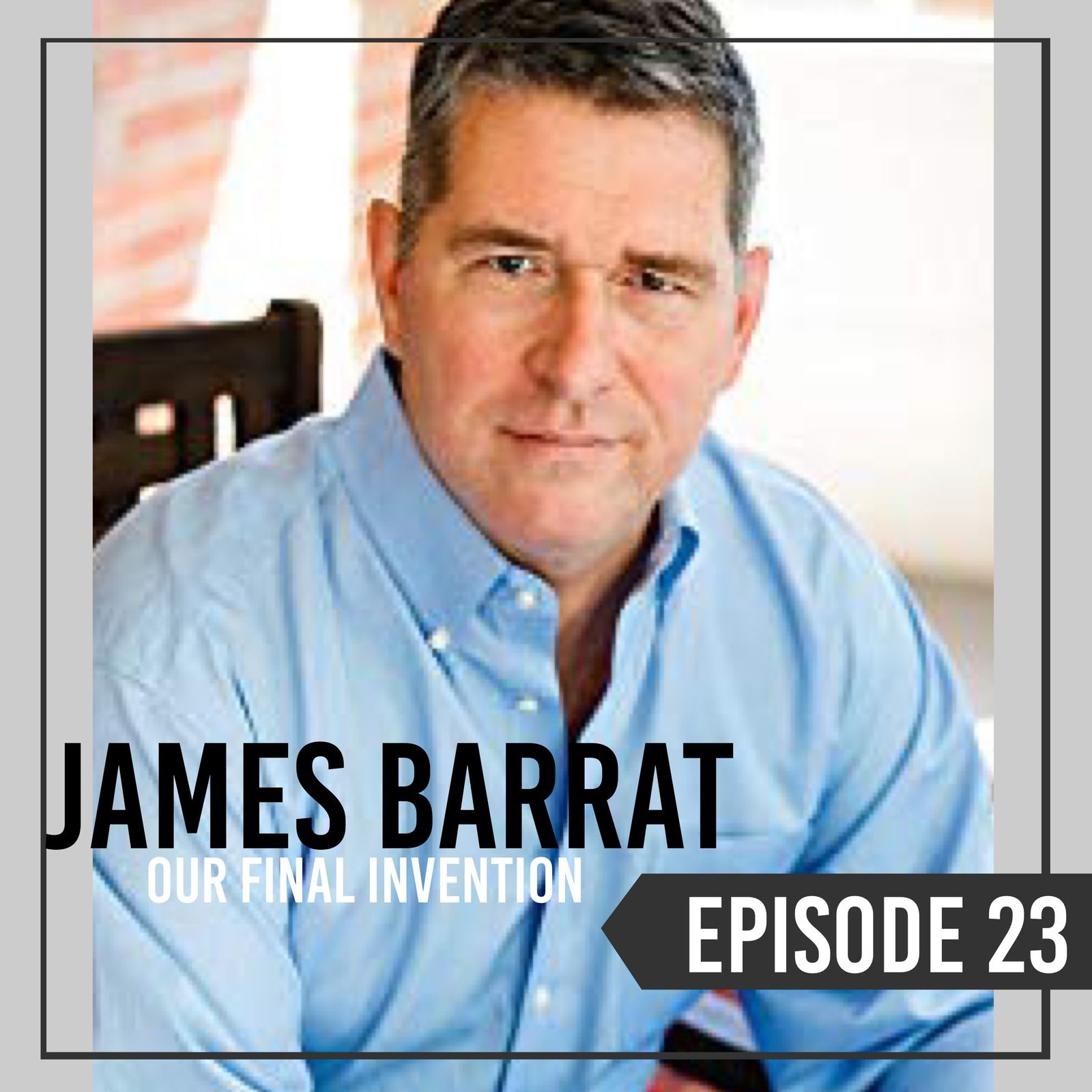 24: Episode 23 | James Barrat | Artificial Intelligence / Google / Particle Colliders & More