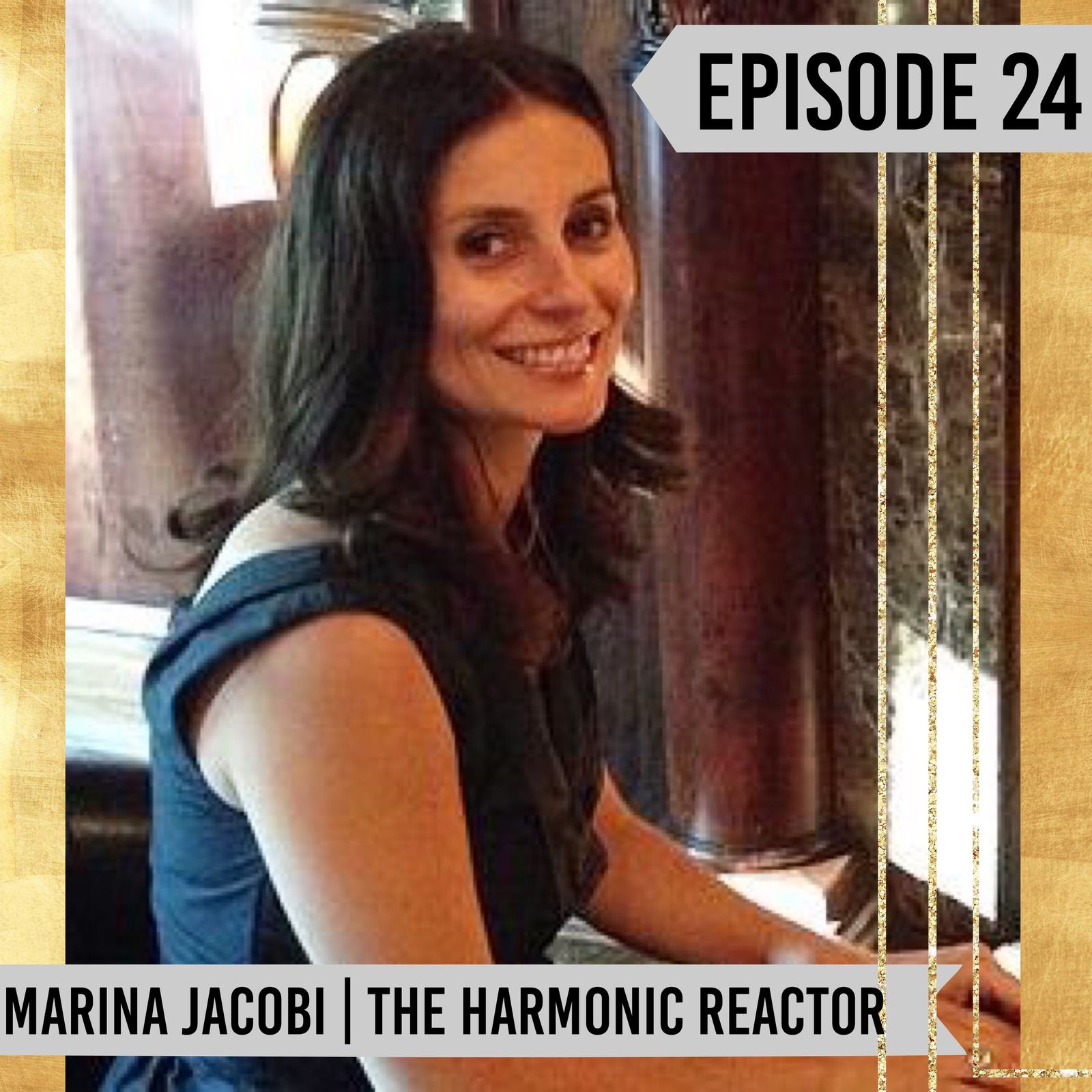 25: Episode 24 | Marina Jacobi | The Harmonic Reactor / Quantum Field / Quantum Manifestation / Creating Your Reality