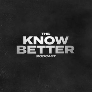 The Know Better Podcast