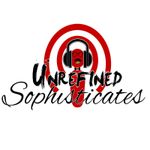 The Unrefined Sophisticates Podcast