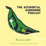 The Accidental Gardening Podcast