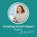 Creating Social Impact Podcast with Kat Luckock
