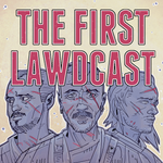 The First Lawdcast
