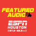 ESPN Houston 97.5 + 92.5 FM Featured Audio