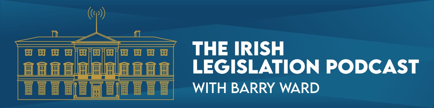 The Irish Legislation Podcast with Barry Ward