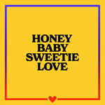 Honey Baby Sweetie Love