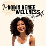 The Robin Renee Wellness Podcast