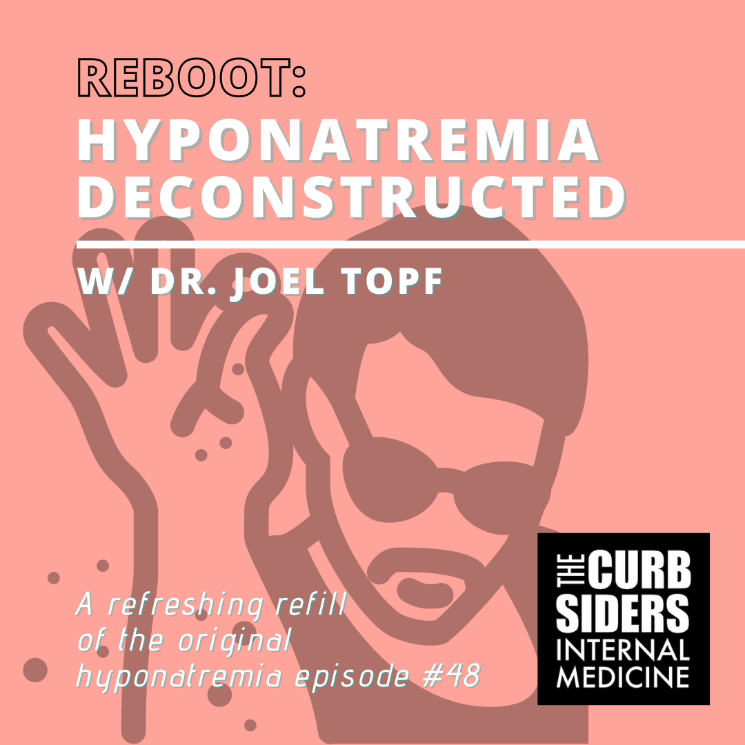 REBOOT #48 Hyponatremia Deconstructed - The Curbsiders Internal Medicine Po...