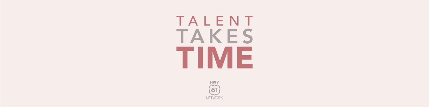Talent Takes Time