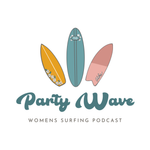 Party Wave - The Women's Surfing Podcast