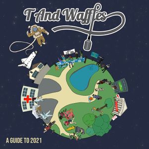 T and Waffles: A Guide to 2021