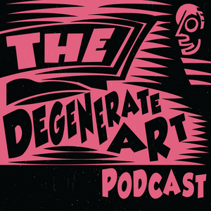 Degenerate Art Podcast