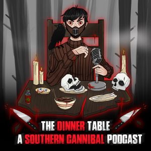 The Dinner Table: A Southern Cannibal Podcast