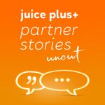 Juice Plus+ Partner Stories: Uncut