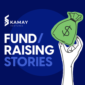 Fundraising Stories by Kamay Ventures