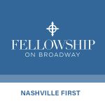 Fellowship on Broadway: Nashville First
