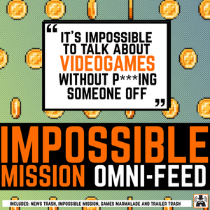 The Impossible Mission Omni-Feed! VideoGame Podcast!