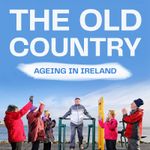 The Old Country - Ageing In Ireland