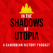 In the Shadows of Utopia: The Khmer Rouge and the Cambodian Nightmare
