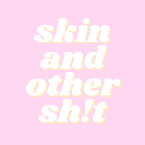 skin and other sh!t