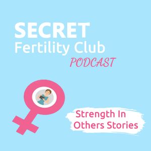 Secret Fertility Club: Strength In Others' Stories