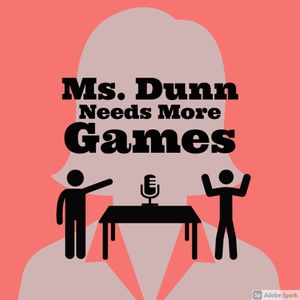 Ms. Dunn Needs More Games