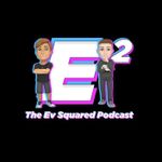 The Ev Squared Podcast